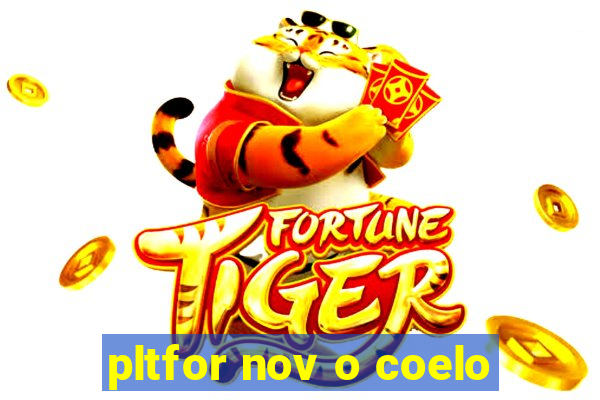 pltfor nov o coelo